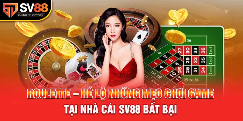 Những mẹo chơi Roulette SV88 giúp game thủ hốt bạc 